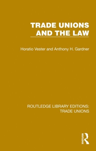Anthony H. Gardner, Horatio Vester - Trade Unions and the Law, E-bok. Tillgänglighet: Lägg i varukorg