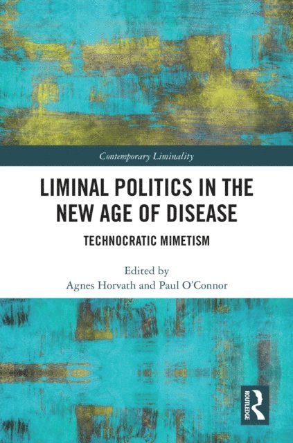 Paul O'Connor, Agnes Horvath - Liminal Politics in the New Age of Disease, E-bok