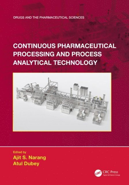 Atul Dubey, Ajit S. Narang - Continuous Pharmaceutical Processing and Process Analytical Technology, E-bok