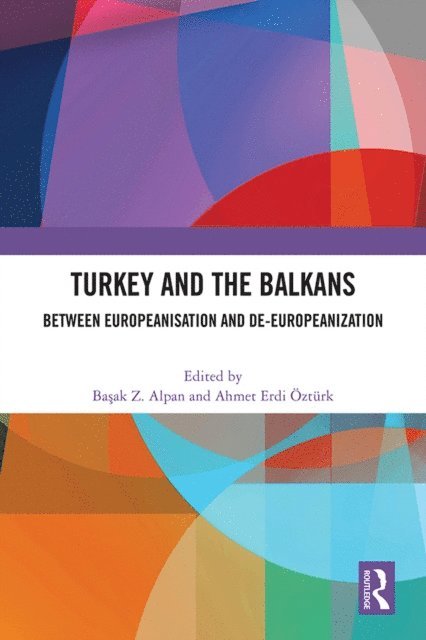 Ahmet Erdi Ozturk, Basak Z. Alpan - Turkey and the Balkans, E-bok