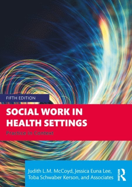Toba Schwaber Kerson, Jessica Euna Lee, Judith L.M. McCoyd - Social Work in Health Settings, E-bok