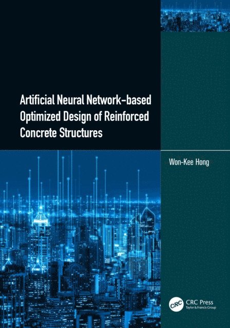 Won-Kee Hong - Artificial Neural Network-based Optimized Design of Reinforced Concrete Structures, E-bok