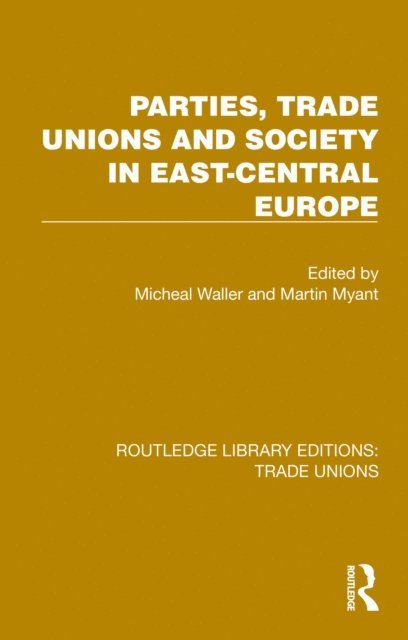 Martin Myant, Michael Waller - Parties, Trade Unions and Society in East-Central Europe, E-bok