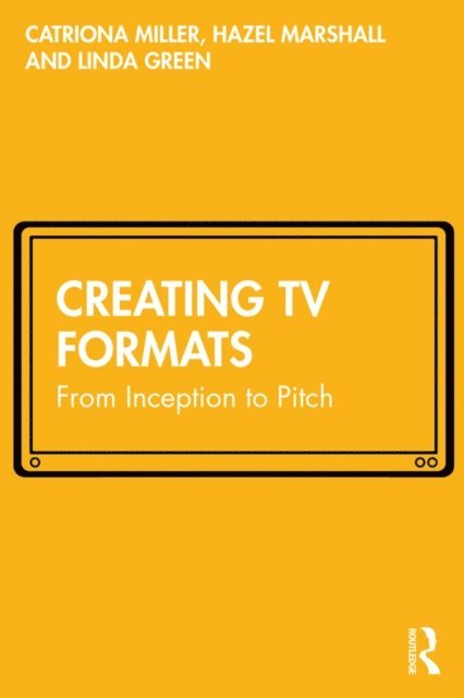 Linda Green, Hazel Marshall, Catriona Miller - Creating TV Formats, E-bok