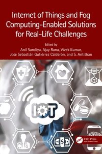 Internet of Things and Fog Computing-Enabled Solutions for Real-Life Challenges