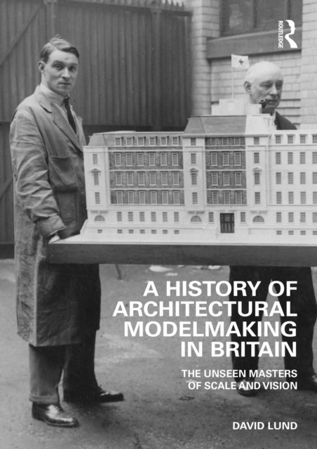 David Lund - History of Architectural Modelmaking in Britain, E-bok