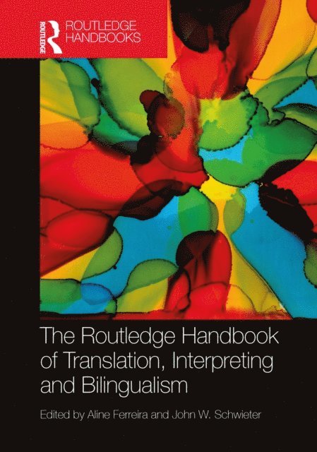 John W. Schwieter, Aline Ferreira - Routledge Handbook of Translation, Interpreting and Bilingualism, E-bok