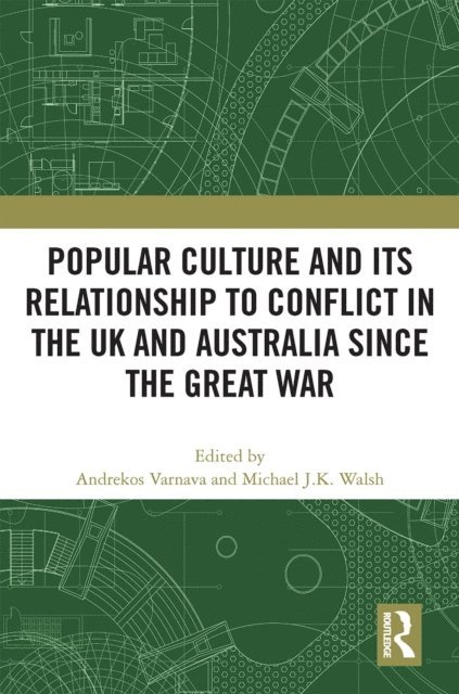 Michael J.K. Walsh, Andrekos Varnava - Popular Culture and Its Relationship to Conflict in the UK and Australia since the Great War, E-bok