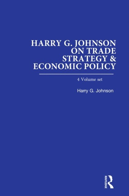 Harry G. Johnson - Harry G. Johnson on Trade Strategy & Economic Policy, E-bok