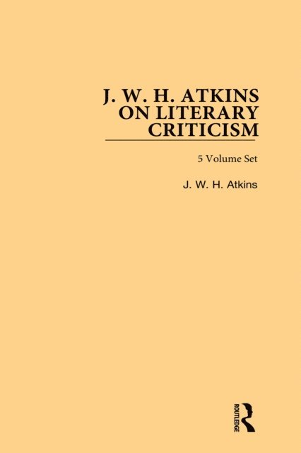 J. W. H. Atkins - J. W. H. Atkins on Literary Criticism, E-bok