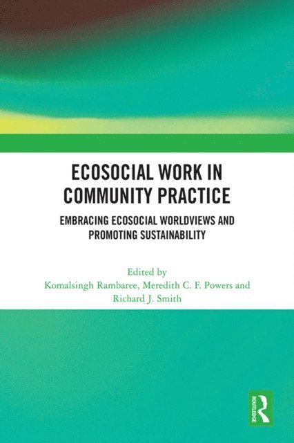 Richard J. Smith, Meredith C. F. Powers, Komalsingh Rambaree - Ecosocial Work in Community Practice, E-bok