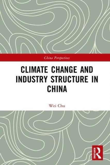 Chu Wei - Climate Change and Industry Structure in China, E-bok