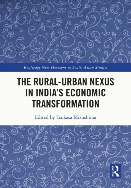 Tsukasa Mizushima - Rural-Urban Nexus in India's Economic Transformation, E-bok