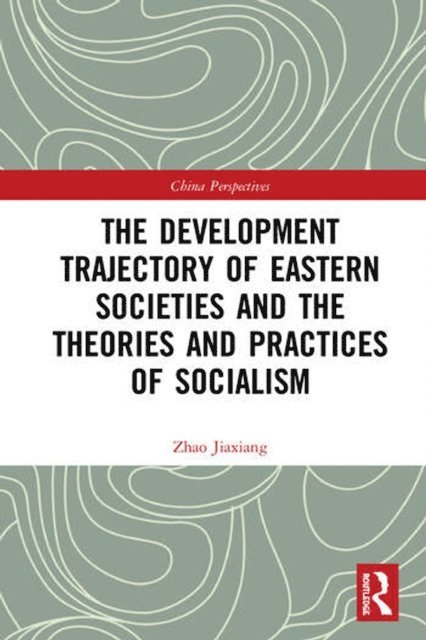 Zhao Jiaxiang - Development Trajectory of Eastern Societies and the Theories and Practices of Socialism, E-bok