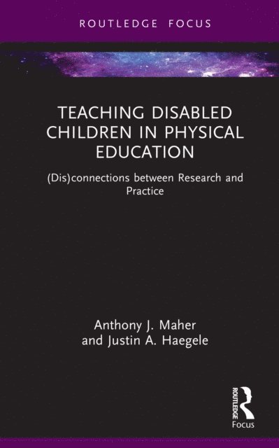 Justin A. Haegele, Anthony J. Maher - Teaching Disabled Children in Physical Education, E-bok
