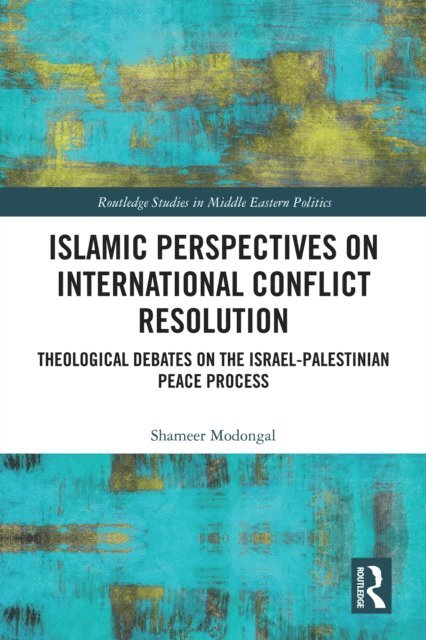 Shameer Modongal - Islamic Perspectives on International Conflict Resolution, E-bok