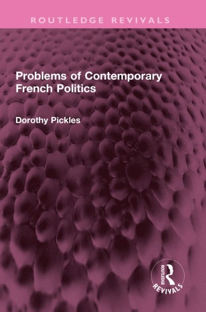 Dorothy Pickles - Problems of Contemporary French Politics, E-bok