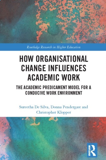 Christopher Klopper, Donna Pendergast, Sureetha De Silva - How Organisational Change Influences Academic Work, E-bok
