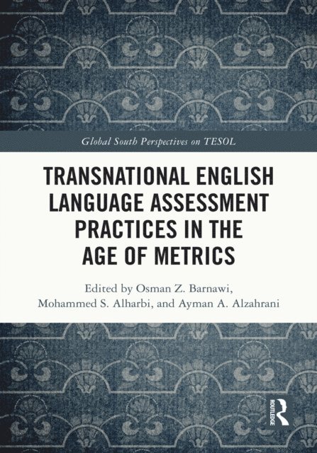Ayman A. Alzahrani, Mohammed S. Alharbi, Osman Z. Barnawi - Transnational English Language Assessment Practices in the Age of Metrics, E-bok
