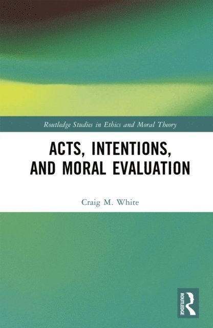 Craig M. White - Acts, Intentions, and Moral Evaluation, E-bok. Tillgänglighet: Lägg i varukorg