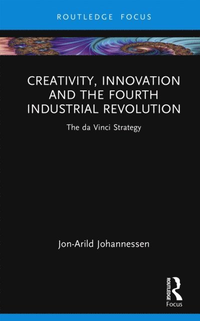 Jon-Arild Johannessen - Creativity, Innovation and the Fourth Industrial Revolution, E-bok