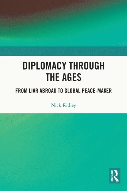 Nick Ridley - Diplomacy Through the Ages, E-bok