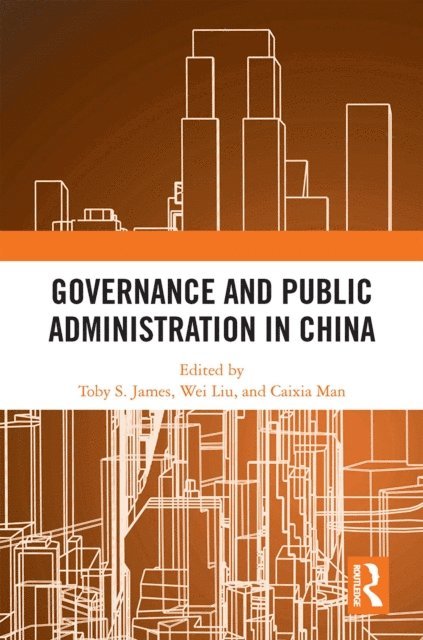 Caixia Man, Wei Liu, Toby S. James - Governance and Public Administration in China, E-bok