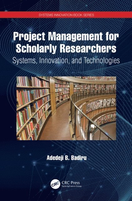 Adedeji B. Badiru - Project Management for Scholarly Researchers, E-bok