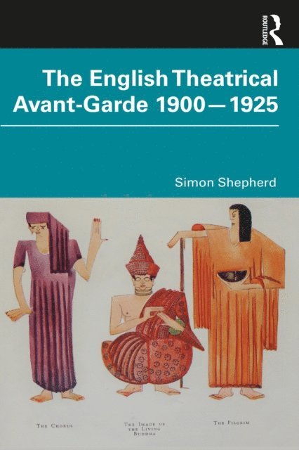 Simon Shepherd - English Theatrical Avant-Garde 1900-1925, E-bok