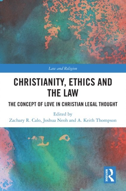 A. Keith Thompson, Joshua Neoh, Zachary R. Calo - Christianity, Ethics and the Law, E-bok