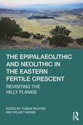 Epipalaeolithic and Neolithic in the Eastern Fertile Crescent