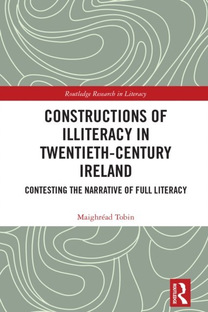 Maighread Tobin - Constructions of Illiteracy in Twentieth-Century Ireland, E-bok