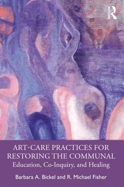 R. Michael Fisher, Barbara A. Bickel - Art-Care Practices for Restoring the Communal, E-bok