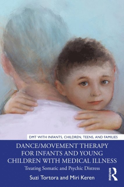 Miri Keren, Suzi Tortora - Dance/Movement Therapy for Infants and Young Children with Medical Illness, E-bok