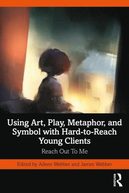 James Webber, Aileen Webber - Using Art, Play, Metaphor, and Symbol with Hard-to-Reach Young Clients, E-bok