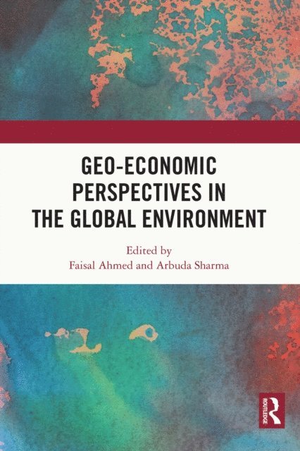 Arbuda Sharma, Faisal Ahmed - Geo-economic Perspectives in the Global Environment, E-bok
