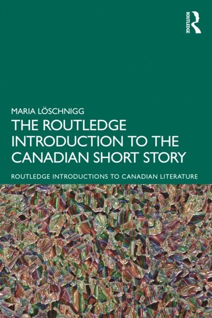 Maria Loschnigg - Routledge Introduction to the Canadian Short Story, E-bok
