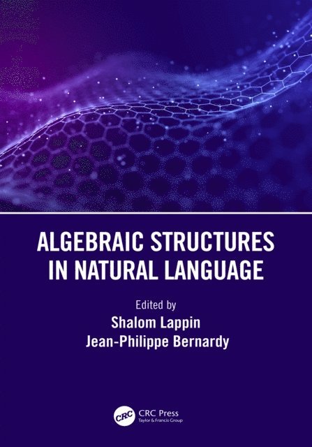 Jean-Philippe Bernardy, Shalom Lappin - Algebraic Structures in Natural Language, E-bok