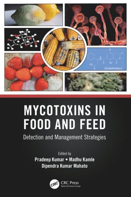 Dipendra Kumar Mahato, Madhu Kamle, Pradeep Kumar - Mycotoxins in Food and Feed, E-bok
