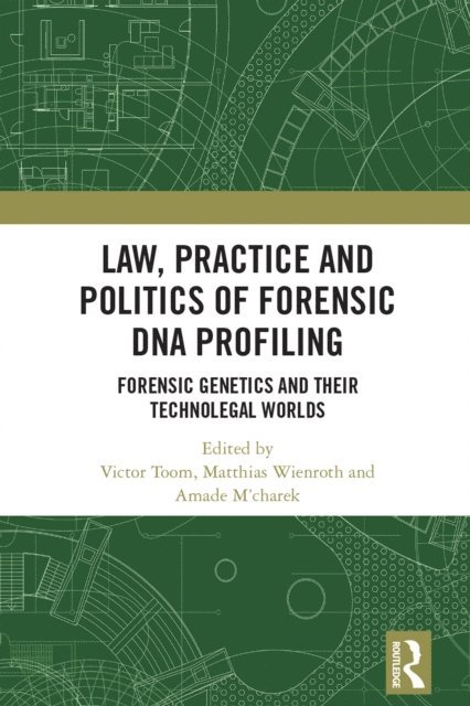 Amade M'charek, Matthias Wienroth, Victor Toom - Law, Practice and Politics of Forensic DNA Profiling, E-bok