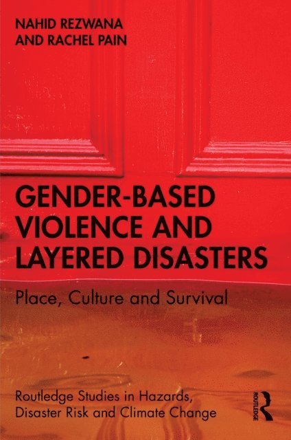 Rachel Pain, Nahid Rezwana - Gender-Based Violence and Layered Disasters, E-bok