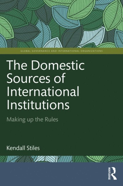 Kendall Stiles - Domestic Sources of International Institutions, E-bok