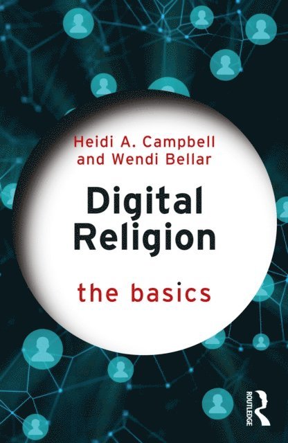Wendi Bellar, Heidi A. Campbell - Digital Religion: The Basics, E-bok