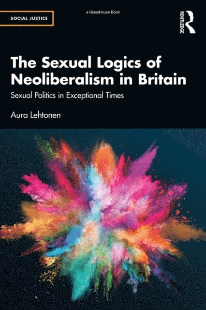 Aura Lehtonen - Sexual Logics of Neoliberalism in Britain, E-bok