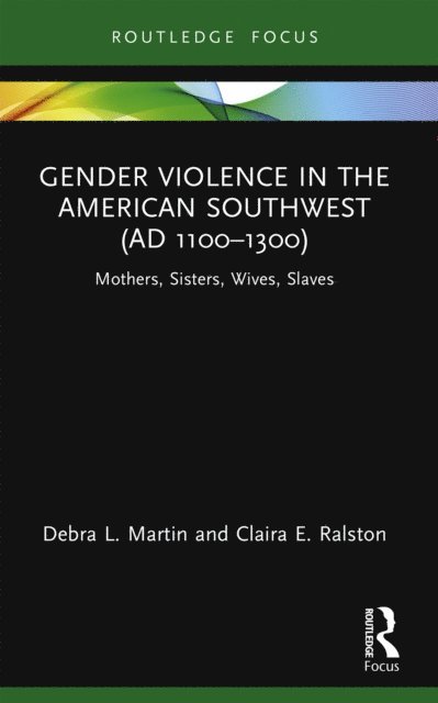 Claira Ralston, Debra L. Martin - Gender Violence in the American Southwest (AD 1100-1300), E-bok
