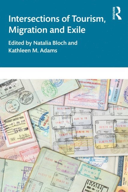 Kathleen M. Adams, Natalia Bloch - Intersections of Tourism, Migration, and Exile, E-bok