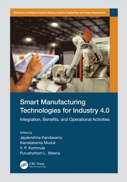 Purushottam L. Meena, V. P. Kommula, Kamalakanta Muduli, Jayakrishna Kandasamy - Smart Manufacturing Technologies for Industry 4.0, E-bok