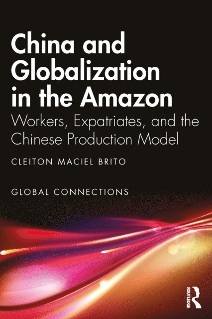 Cleiton Maciel Brito - China and Globalization in the Amazon, E-bok