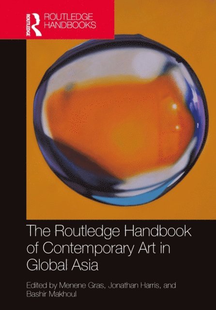 Bashir Makhoul, Jonathan Harris, Menene Gras - Routledge Handbook of Contemporary Art in Global Asia, E-bok