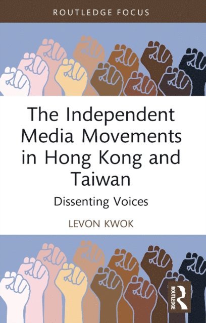 Levon Kwok - Independent Media Movements in Hong Kong and Taiwan, E-bok